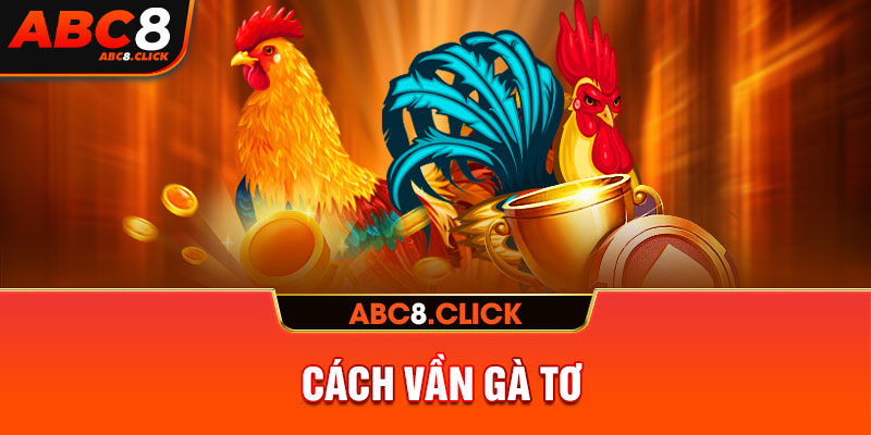 cách vần gà tơ