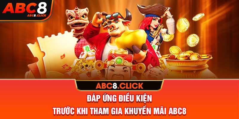 Đáp ứng điều kiện trước khi tham gia khuyến mãi ABC8