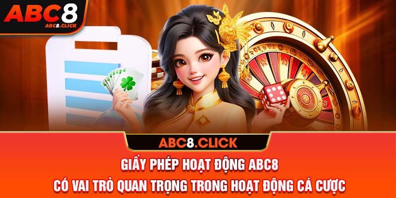 Giấy phép hoạt động ABC8 có vai trò quan trọng trong hoạt động cá cược