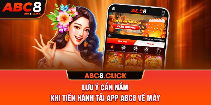 Lưu ý cần nắm khi tiến hành tải app ABC8 về máy