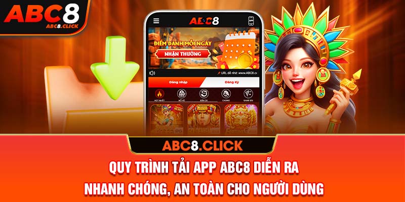 Quy trình tải app ABC8 diễn ra nhanh chóng, an toàn cho người dùng