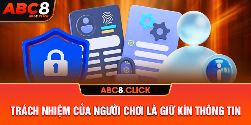 Trách nhiệm của người chơi là giữ kín thông tin